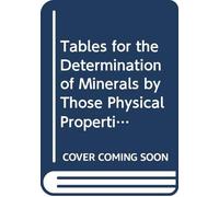 Tables for the Determination of Minerals by Those Physical Properties Ascertainable by the Aid of Such Simple Instruments as Very Student in the Field Should Have With Him