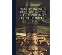 Tables Of Compound Interest Functions And Logarithms Of Compound Interest Functions