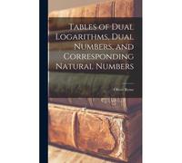 Tables Of Dual Logarithms, Dual Numbers, And Corresponding Natural Numbers