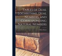 Tables Of Dual Logarithms, Dual Numbers, And Corresponding Natural Numbers