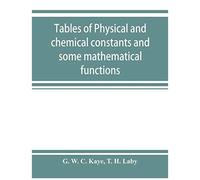 Tables Of Physical And Chemical Constants And Some Mathematical Functions