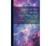 Tables Of The Moon: Constructed For The Use Of The American Ephemeris And Nautical Almanac