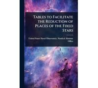 Tables to Facilitate the Reduction of Places of the Fixed Stars