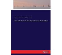 Tables To Facilitate The Reduction Of Places Of The Fixed Stars