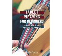 Tablet Weaving For Beginners: Introduction and 10 easy patterns for 8 tablets