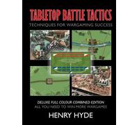 Tabletop Battle Tactics Deluxe Full Colour Combined Edition: Techniques for Wargaming Success