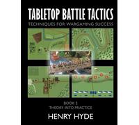 Tabletop Battle Tactics: Techniques For Wargaming Success: Book 2: Theory Into Practice