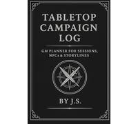 Tabletop Campaign Log: Sessions, NPCs & Storylines: GM planner for adventure recaps, character profiles, quest arcs, factions, loot, maps, calendars, crafting, and house rules