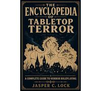 Tabletop Toolkit: The Encyclopedia of Tabletop Terror: A Complete Guide to Horror Roleplaying