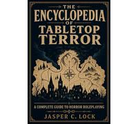 Tabletop Toolkit: The Encyclopedia of Tabletop Terror: A Complete Guide to Horror Roleplaying