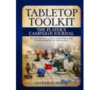 Tabletop Toolkit: The Player’s Campaign Journal: Record Characters, Quests, Session Notes, and Worldbuilding for Any Tabletop RPG