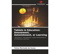 Tablets in Education: Amazement, Astonishment, or Learning: “Amazement,” “Astonishment,” and/or the Possibility of Contributing to Learning?