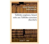 Tablettes Anglaises, Faisant Suite Aux Tablettes Romaines Par Santo-Domingo