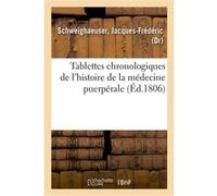 Tablettes chronologiques de l'histoire de la médecine puerpérale Jacques-Frédéric Schweighaeuser (Auteur)