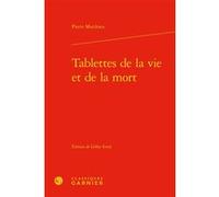 Tablettes de la vie et de la mort Pierre Matthieu (Auteur), Gilles Ernst (Editeur du volume), Delphine Denis (Collection dirigée par), Sophie Houdard (Collection dirigée par), Alain Génetiot (Collecti