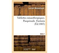 Tablettes misanthropiques. Série 1. Pasquinade. Fantasia - Lucien Mennehand - Hachette Bnf - broché - Livre