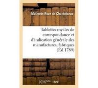 Tablettes royales de correspondance et d'indication générale des manufactures, principales Roze De Chantoiseau (Auteur)