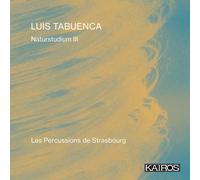 Les Percussions de Strasbourg et Luis Tabuenca – Naturstudium III – CD – Kairos