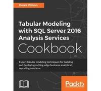 Tabular Modeling with SQL Server 2016 Analysis Services Cookbook - [Version Originale] Derek Wilson (Auteur)
