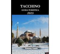 TACCHINO Guida turistica 2025: Un viaggio completo attraverso le città storiche della Turchia, paesaggi mozzafiato, fughe costiere e tesori culturali da Istanbul all'Egeo e oltre