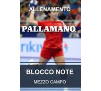 Taccuino di allenamento - Pallamano: Quaderno per allenatore e coach di pallamano | Tracciati di mezzo campo | 6x9” 15,2x22,8 cm 100 pagine
