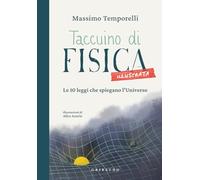 Taccuino di fisica illustrata. Le 10 leggi che spiegano l'Universo