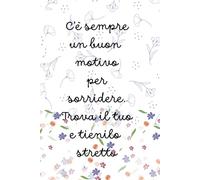Taccuino pagine a righe: C'è sempre un buon motivo per sorridere
