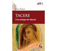 Tacere. Una teologia del silenzio