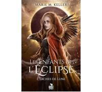 Taches de lune Les Enfants de l'Éclipse, T1 - Marie M. Keller - Teen Spirit - broché - Roman