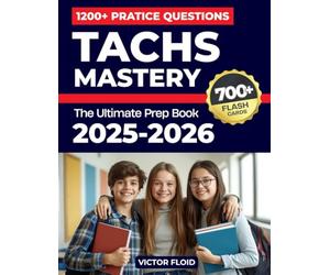 TACHS Mastery 2025-2026: The Ultimate Prep Book: Over 1,200 Practice Questions, 10 Full-Length Mock Tests, Expert Strategies, and Proven Techniques to Excel in the Catholic High School Entrance Exam