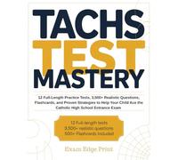 TACHS Test Mastery: 12 Full-Length Practice Tests, 3,500+ Realistic Questions, Flashcards, and Proven Strategies to Help Your Child Ace the Catholic High School Entrance Exam