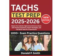 TACHS TEST PREP 2025-2026: Master the Catholic High School Entrance Exam with Practice Questions, Expert Strategies, and Full Mock Tests for A Good Score