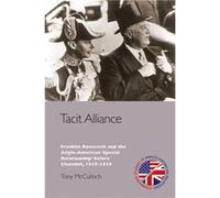Tacit Alliance : Franklin Roosevelt and the Anglo-American 'Special Relationship' before Churchill, 1937-1939 Tony McCulloch (Auteur)