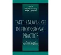 Tacit Knowledge in Professional Practice: Researcher and Practitioner Perspectives Sternberg (Auteur)