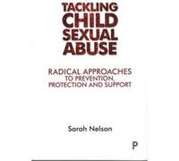Tackling Child Sexual Abuse: Radical Approaches To Prevention, Protection And Support (Paperback) Sarah Nelson, (Auteur)