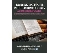 Tackling Disclosure In The Criminal Courts - A Practitioner's Guide (Second Edition Focusing On Digital Disclosure)
