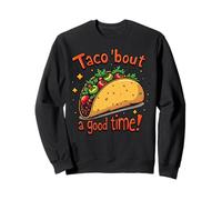 Taco Bout A Good Time Food Humour Art Sweatshirt