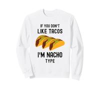 Taco drôle si Vous n'aimez Pas Les Tacos, Je suis Nacho Type Cute Food Sweatshirt