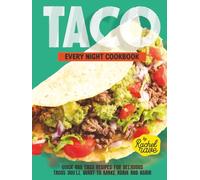 Taco Every Night Cookbook: Quick and Easy Recipes for Delicious Tacos You'll Want to Make Again and Again