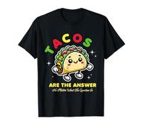 Tacos Are The Answer No Matter What The Question Is T-Shirt