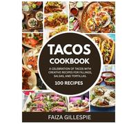 Tacos Cookbook: A Celebration of Tacos with Creative Recipes for Fillings, Salsas, and Tortillas