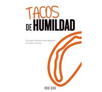 Tacos de Humildad: Una guía culinaria para degustar tu mejor versión