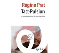 Tact-pulsion La mémoire de forme de notre psychisme - Régine Prat - Eres - broché - Essai