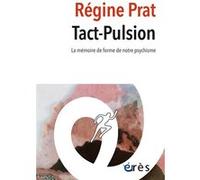 Tact-pulsion Régine Prat (Auteur), René Roussillon (Préface), Bernard Golse (Postface)
