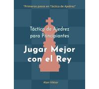 Táctica De Ajedrez Para Principiantes, Jugar Mejor Con El Rey