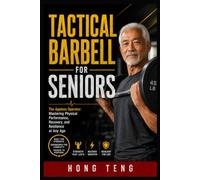 Tactical Barbell For Seniors: The Ageless Operator: Mastering Physical Performance, Recovery, and Resilience at Any Age