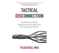 Tactical Disconnection: The Secret to Health, Happiness, and Productivity in an Always-on World