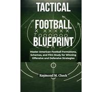 Tactical Football Blueprint: Master American Football Formations, Schemes, and Film Study for Winning Offensive and Defensive Strategies