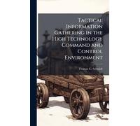 Tactical Information Gathering in the High Technology Command and Control Environment