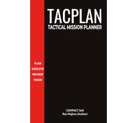 Tactical Mission Planner TacPlan: Field Operations & Action Planning: Compact 5x8 Notebook for Military, Law Enforcement, and Outdoor Professionals - ... Briefing, Timelines, Maps, Checklists & AAR